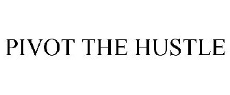 PIVOT THE HUSTLE