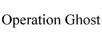 OPERATION GHOST