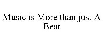MUSIC IS MORE THAN JUST A BEAT
