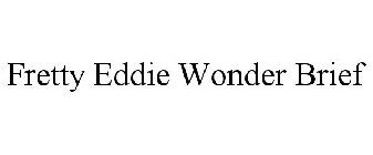 FRETTY EDDIE WONDER BRIEF