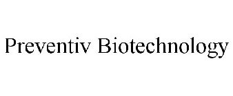 PREVENTIV BIOTECHNOLOGY