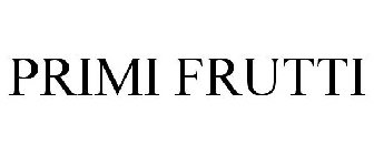 PRIMI FRUTTI