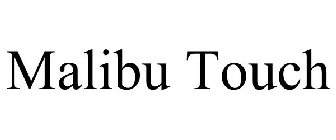 MALIBU TOUCH