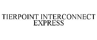 TIERPOINT INTERCONNECT EXPRESS