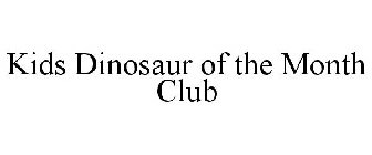 KIDS DINOSAUR OF THE MONTH CLUB