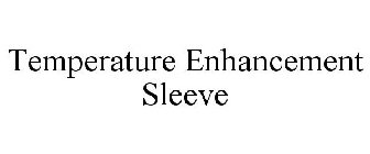 TEMPERATURE ENHANCEMENT SLEEVE