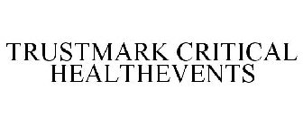 TRUSTMARK CRITICAL HEALTHEVENTS