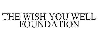 THE WISH YOU WELL FOUNDATION