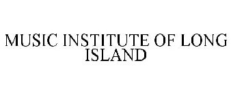 MUSIC INSTITUTE OF LONG ISLAND