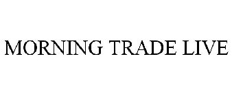 MORNING TRADE LIVE