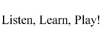 LISTEN, LEARN, PLAY!