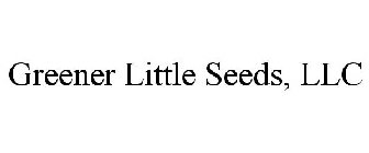 GREENER LITTLE SEEDS, LLC