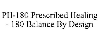 PH-180 PRESCRIBED HEALING - 180 BALANCE BY DESIGN