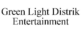 GREEN LIGHT DISTRIK ENTERTAINMENT