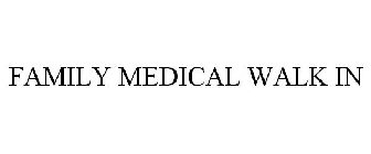 FAMILY MEDICAL WALK IN