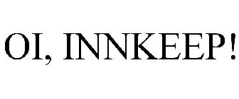 OI, INNKEEP!