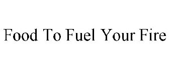 FOOD TO FUEL YOUR FIRE