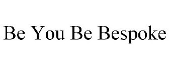 BE YOU BE BESPOKE