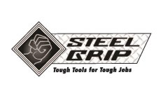 STEEL GRIP TOUGH TOOLS FOR TOUGH JOBS