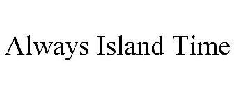 ALWAYS ISLAND TIME