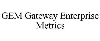 GEM GATEWAY ENTERPRISE METRICS