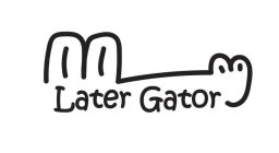 LATER GATOR