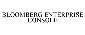 BLOOMBERG ENTERPRISE CONSOLE