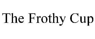 THE FROTHY CUP