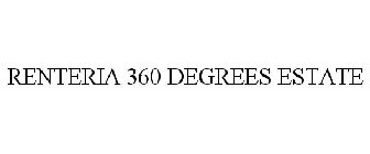 RENTERIA 360 DEGREES ESTATE