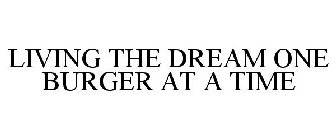 LIVING THE DREAM ONE BURGER AT A TIME