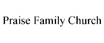 PRAISE FAMILY CHURCH