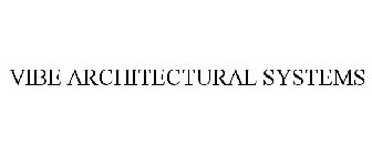 VIBE ARCHITECTURAL SYSTEMS