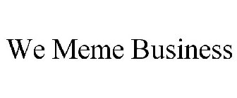 WE MEME BUSINESS