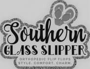 SOUTHERN GLASS SLIPPER ORTHOPEDIC FLIP FLOP STYLE/ COMFORT. CHARM