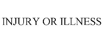 INJURY OR ILLNESS