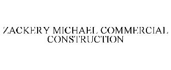 ZACKERY MICHAEL COMMERCIAL CONSTRUCTION