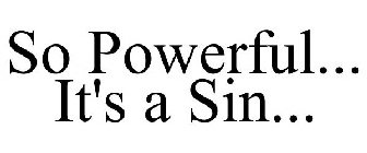 SO POWERFUL... IT'S A SIN...