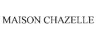 MAISON CHAZELLE