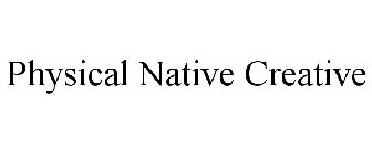 PHYSICAL NATIVE CREATIVE