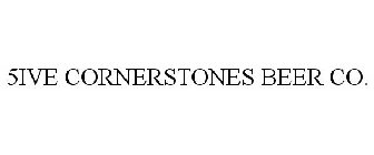 5IVE CORNERSTONES BEER CO.