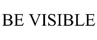 BE VISIBLE