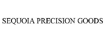 SEQUOIA PRECISION GOODS