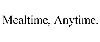 MEALTIME, ANYTIME.