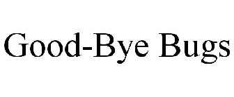 GOOD-BYE BUGS