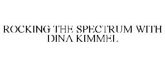 ROCKING THE SPECTRUM WITH DINA KIMMEL