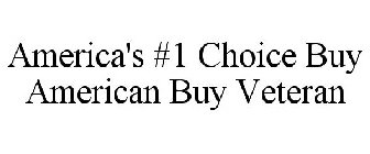 AMERICA'S #1 CHOICE BUY AMERICAN BUY VETERAN