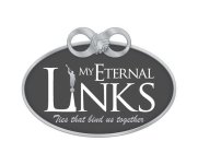 MY ETERNAL LINKS, TIES THAT BIND US TOGETHER