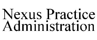 NEXUS PRACTICE ADMINISTRATION