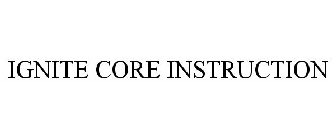 IGNITE CORE INSTRUCTION