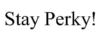 STAY PERKY!